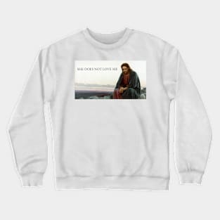 SHE DOES NOT LOVE ME Crewneck Sweatshirt